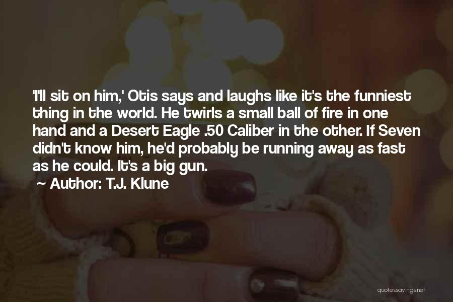 T.J. Klune Quotes: 'i'll Sit On Him,' Otis Says And Laughs Like It's The Funniest Thing In The World. He Twirls A Small