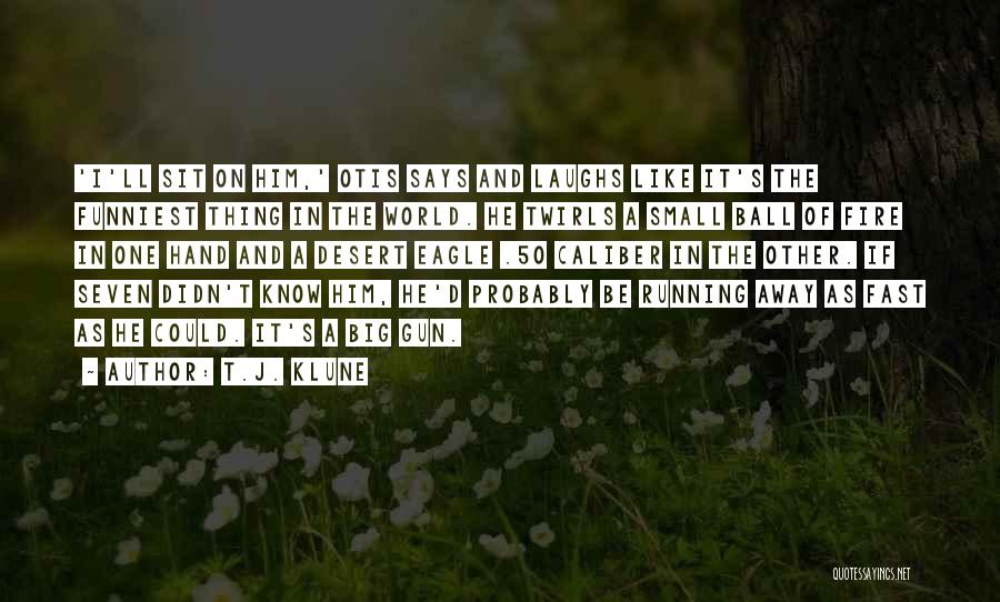 T.J. Klune Quotes: 'i'll Sit On Him,' Otis Says And Laughs Like It's The Funniest Thing In The World. He Twirls A Small