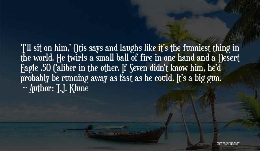 T.J. Klune Quotes: 'i'll Sit On Him,' Otis Says And Laughs Like It's The Funniest Thing In The World. He Twirls A Small