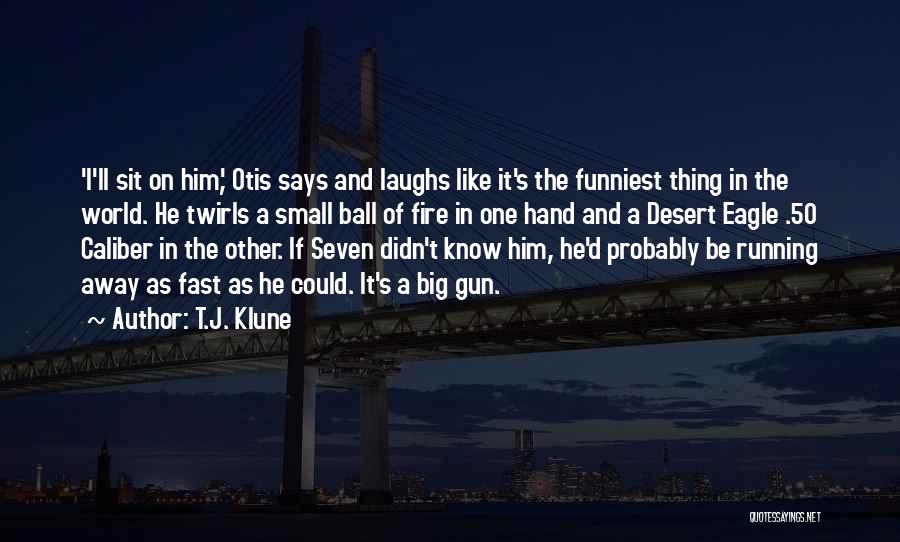 T.J. Klune Quotes: 'i'll Sit On Him,' Otis Says And Laughs Like It's The Funniest Thing In The World. He Twirls A Small