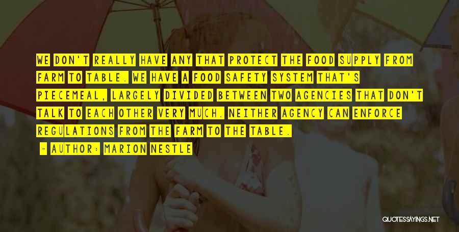 Marion Nestle Quotes: We Don't Really Have Any That Protect The Food Supply From Farm To Table. We Have A Food Safety System