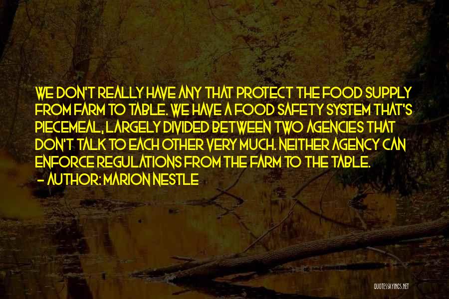 Marion Nestle Quotes: We Don't Really Have Any That Protect The Food Supply From Farm To Table. We Have A Food Safety System