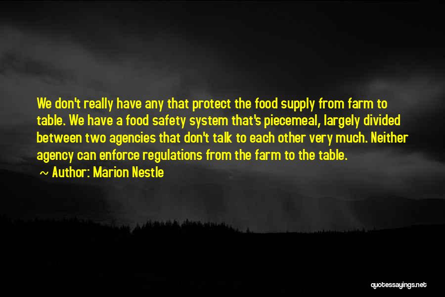 Marion Nestle Quotes: We Don't Really Have Any That Protect The Food Supply From Farm To Table. We Have A Food Safety System