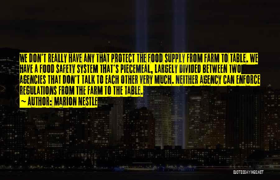 Marion Nestle Quotes: We Don't Really Have Any That Protect The Food Supply From Farm To Table. We Have A Food Safety System
