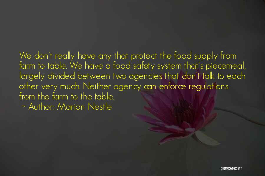 Marion Nestle Quotes: We Don't Really Have Any That Protect The Food Supply From Farm To Table. We Have A Food Safety System