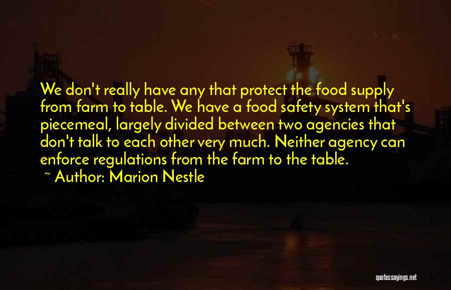 Marion Nestle Quotes: We Don't Really Have Any That Protect The Food Supply From Farm To Table. We Have A Food Safety System