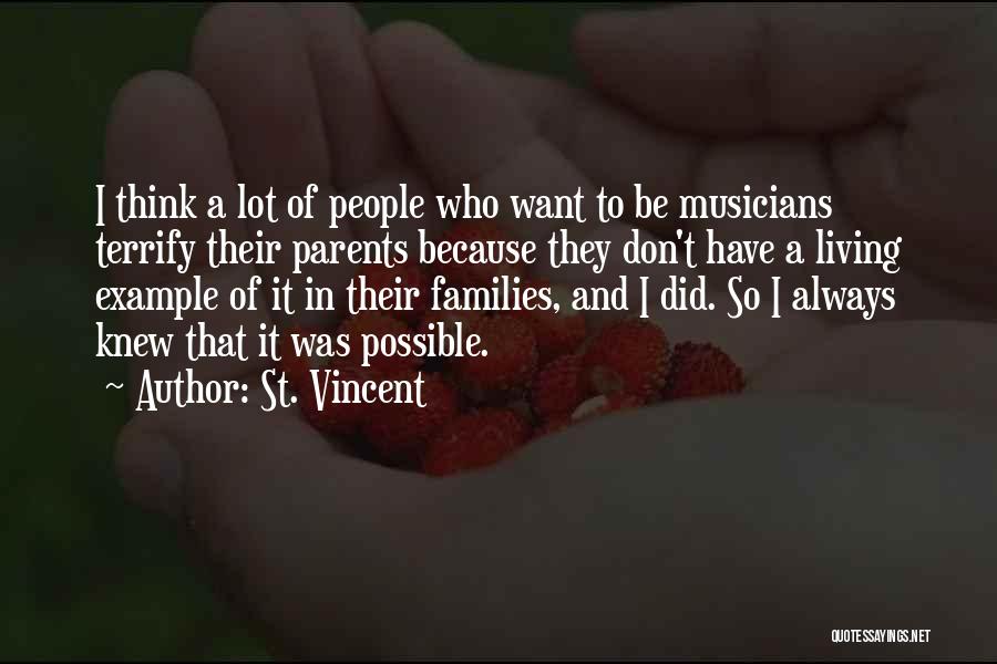 St. Vincent Quotes: I Think A Lot Of People Who Want To Be Musicians Terrify Their Parents Because They Don't Have A Living