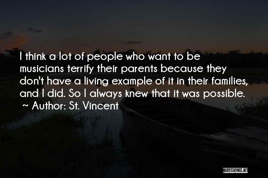 St. Vincent Quotes: I Think A Lot Of People Who Want To Be Musicians Terrify Their Parents Because They Don't Have A Living