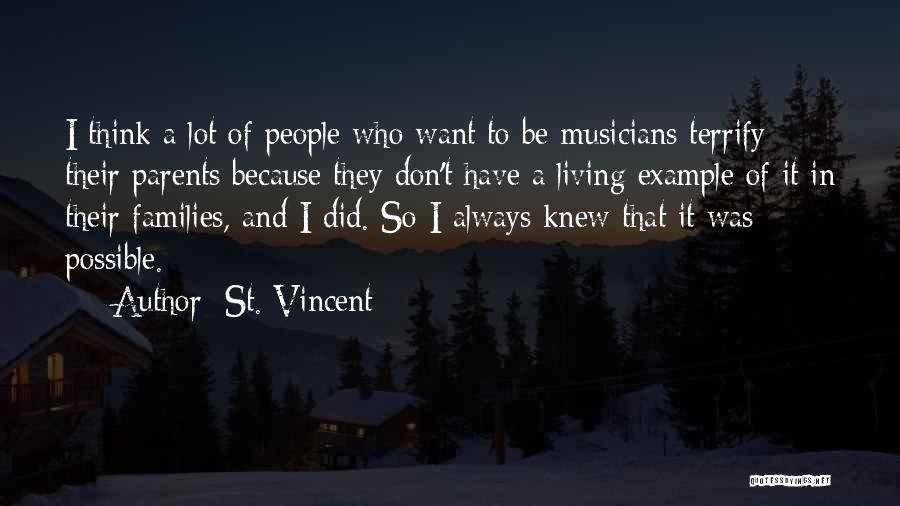 St. Vincent Quotes: I Think A Lot Of People Who Want To Be Musicians Terrify Their Parents Because They Don't Have A Living