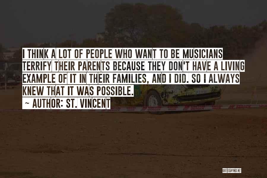 St. Vincent Quotes: I Think A Lot Of People Who Want To Be Musicians Terrify Their Parents Because They Don't Have A Living
