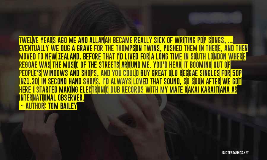 Tom Bailey Quotes: Twelve Years Ago Me And Allanah Became Really Sick Of Writing Pop Songs, ... Eventually We Dug A Grave For