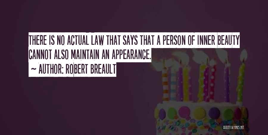 Robert Breault Quotes: There Is No Actual Law That Says That A Person Of Inner Beauty Cannot Also Maintain An Appearance.