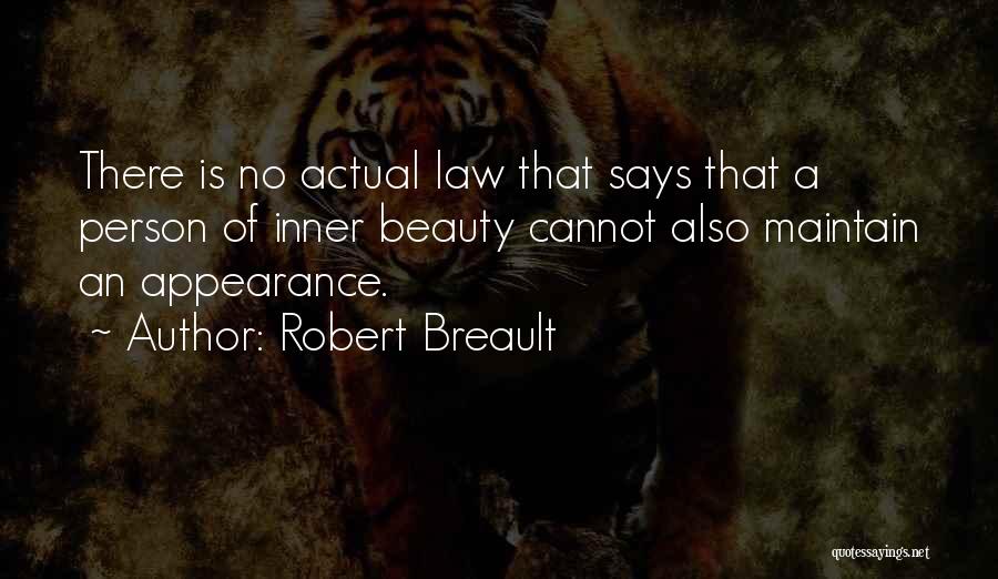 Robert Breault Quotes: There Is No Actual Law That Says That A Person Of Inner Beauty Cannot Also Maintain An Appearance.