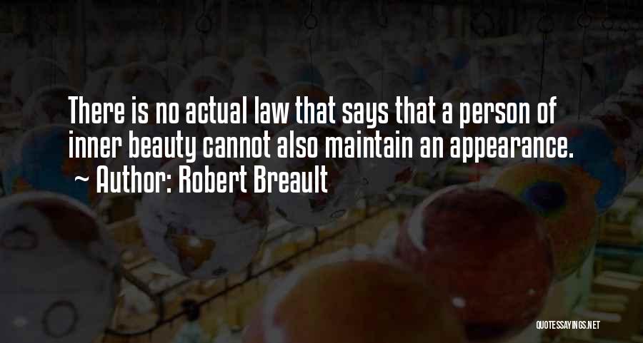 Robert Breault Quotes: There Is No Actual Law That Says That A Person Of Inner Beauty Cannot Also Maintain An Appearance.