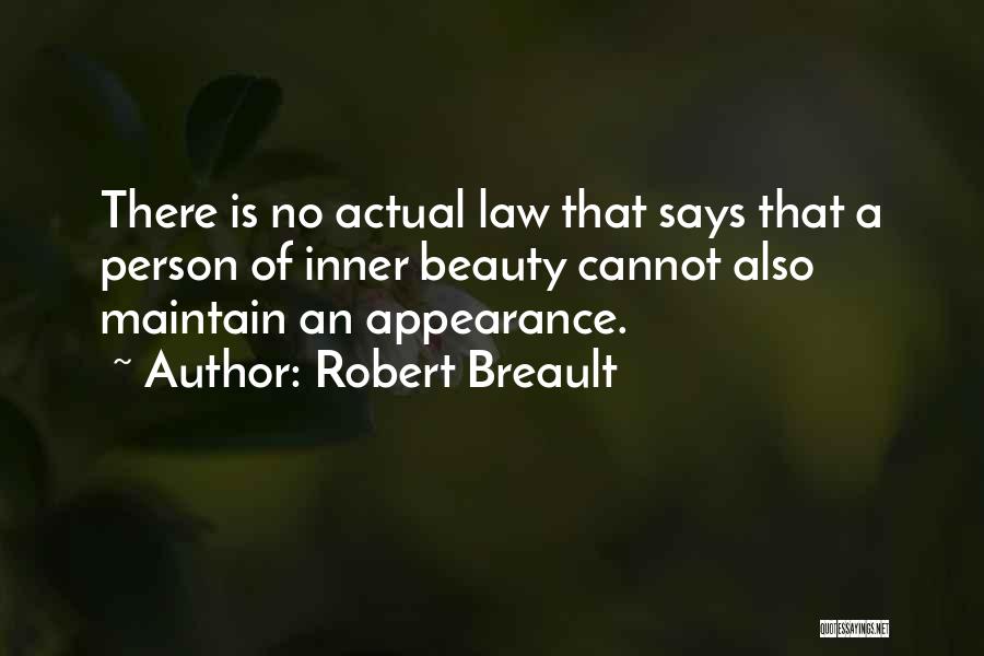 Robert Breault Quotes: There Is No Actual Law That Says That A Person Of Inner Beauty Cannot Also Maintain An Appearance.