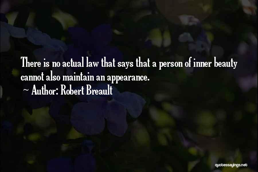 Robert Breault Quotes: There Is No Actual Law That Says That A Person Of Inner Beauty Cannot Also Maintain An Appearance.
