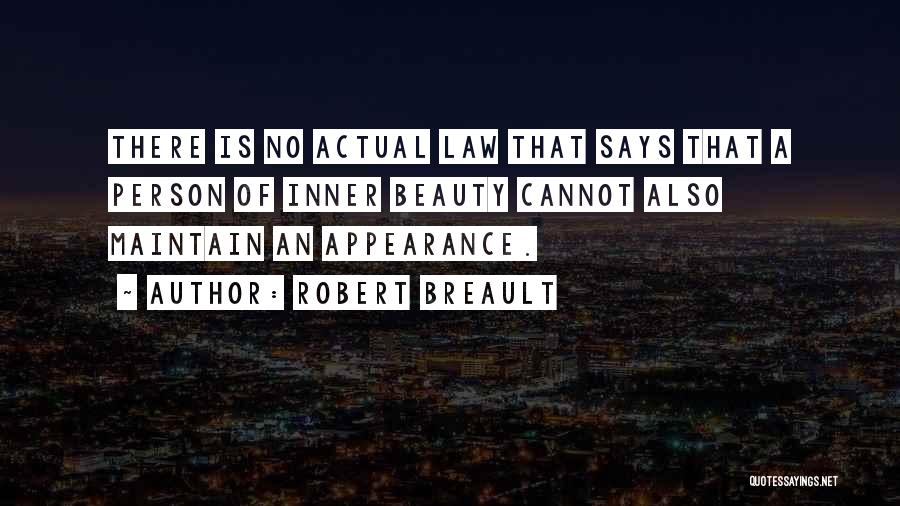 Robert Breault Quotes: There Is No Actual Law That Says That A Person Of Inner Beauty Cannot Also Maintain An Appearance.