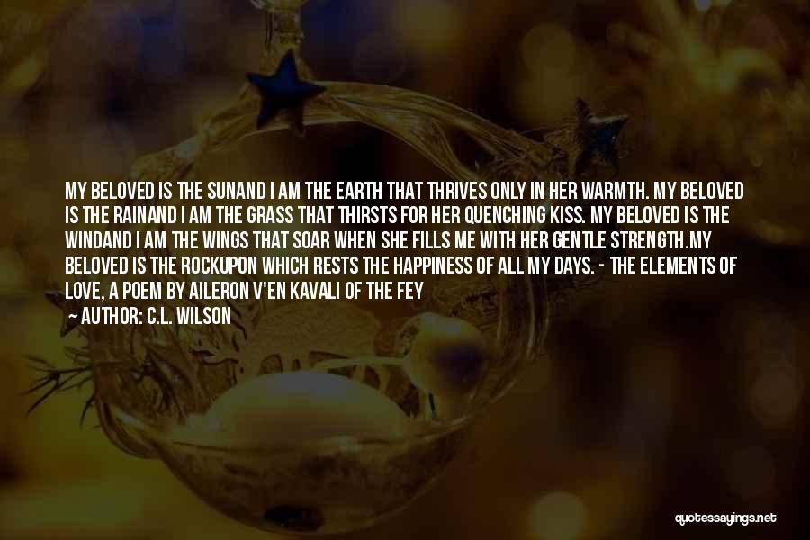 C.L. Wilson Quotes: My Beloved Is The Sunand I Am The Earth That Thrives Only In Her Warmth. My Beloved Is The Rainand