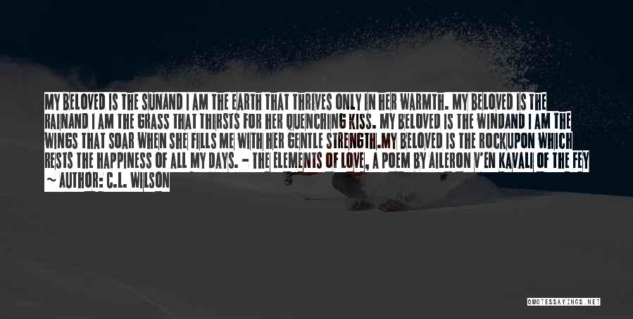 C.L. Wilson Quotes: My Beloved Is The Sunand I Am The Earth That Thrives Only In Her Warmth. My Beloved Is The Rainand