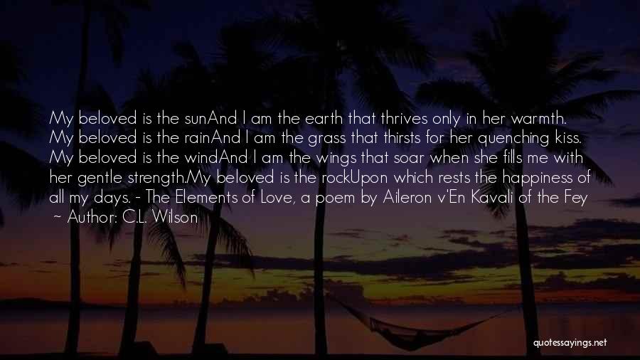 C.L. Wilson Quotes: My Beloved Is The Sunand I Am The Earth That Thrives Only In Her Warmth. My Beloved Is The Rainand