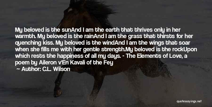 C.L. Wilson Quotes: My Beloved Is The Sunand I Am The Earth That Thrives Only In Her Warmth. My Beloved Is The Rainand