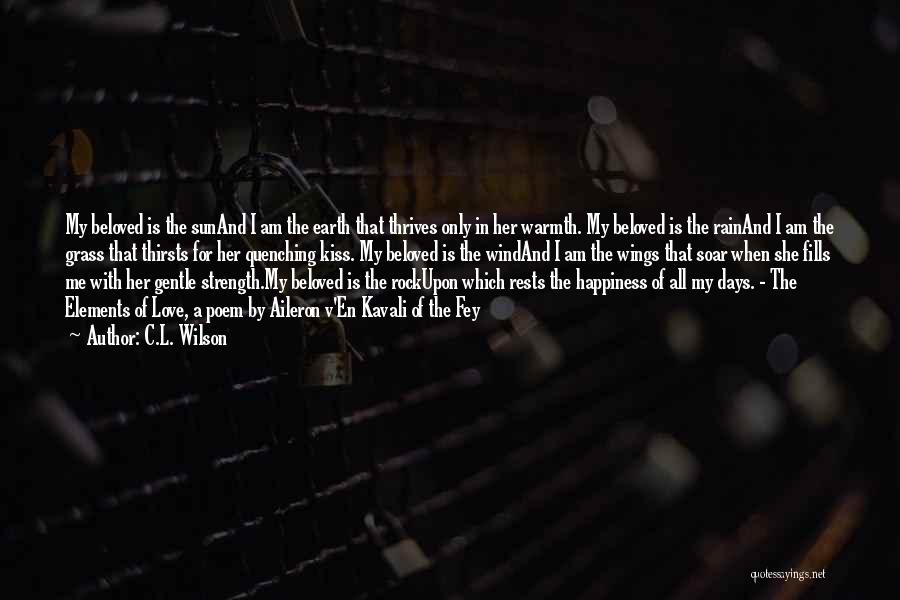 C.L. Wilson Quotes: My Beloved Is The Sunand I Am The Earth That Thrives Only In Her Warmth. My Beloved Is The Rainand