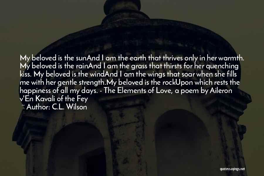 C.L. Wilson Quotes: My Beloved Is The Sunand I Am The Earth That Thrives Only In Her Warmth. My Beloved Is The Rainand