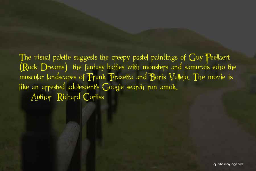 Richard Corliss Quotes: The Visual Palette Suggests The Creepy Pastel Paintings Of Guy Peellaert (rock Dreams); The Fantasy Battles With Monsters And Samurais