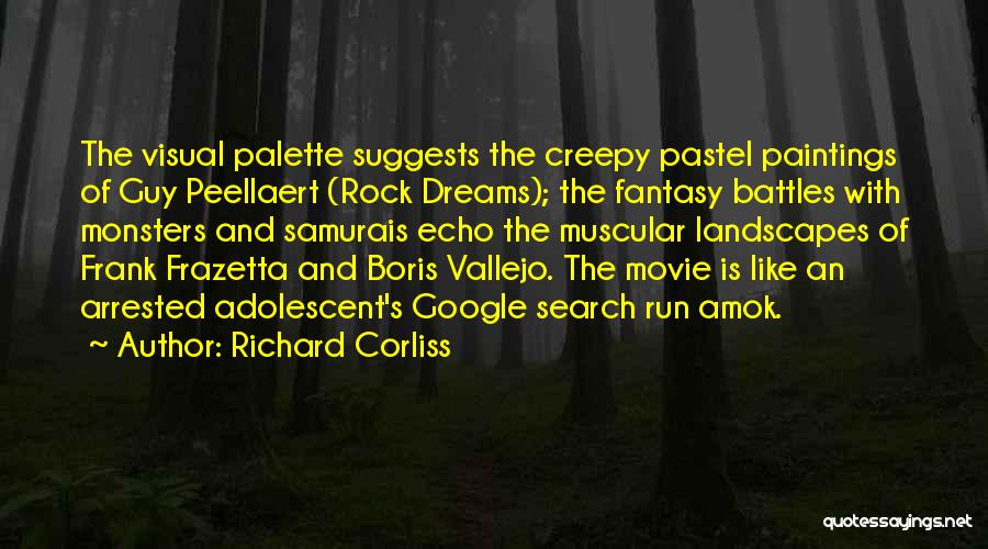 Richard Corliss Quotes: The Visual Palette Suggests The Creepy Pastel Paintings Of Guy Peellaert (rock Dreams); The Fantasy Battles With Monsters And Samurais