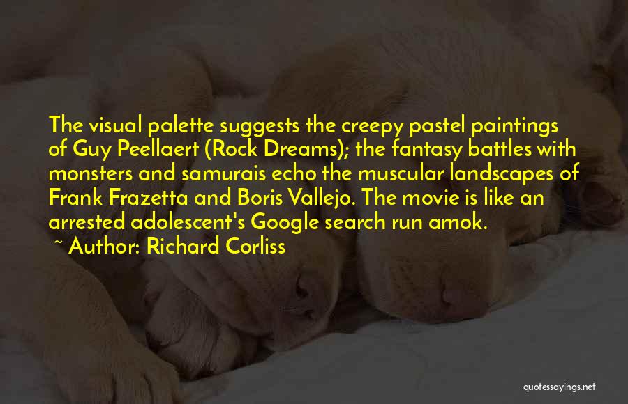 Richard Corliss Quotes: The Visual Palette Suggests The Creepy Pastel Paintings Of Guy Peellaert (rock Dreams); The Fantasy Battles With Monsters And Samurais