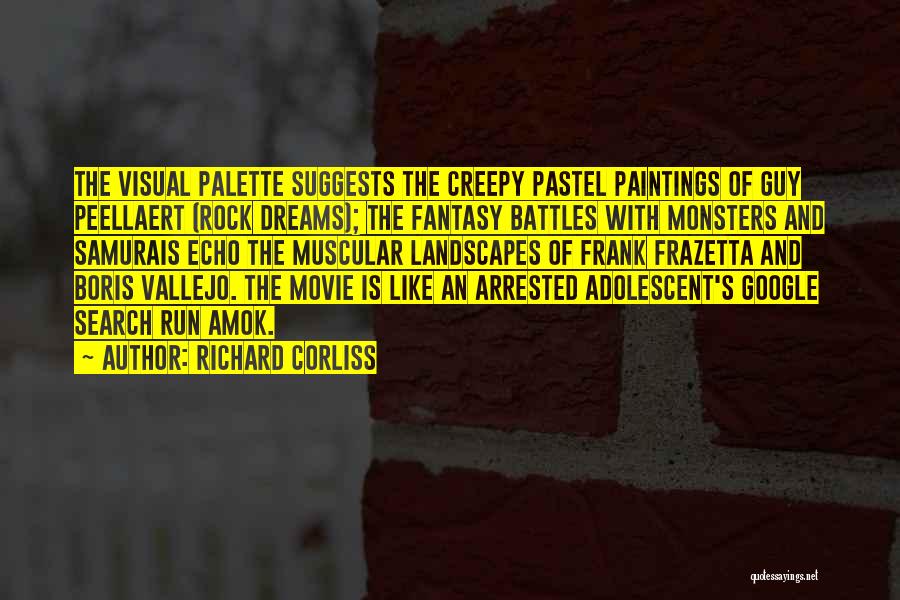 Richard Corliss Quotes: The Visual Palette Suggests The Creepy Pastel Paintings Of Guy Peellaert (rock Dreams); The Fantasy Battles With Monsters And Samurais