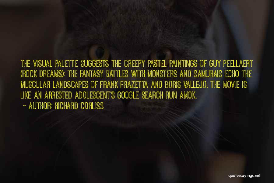 Richard Corliss Quotes: The Visual Palette Suggests The Creepy Pastel Paintings Of Guy Peellaert (rock Dreams); The Fantasy Battles With Monsters And Samurais