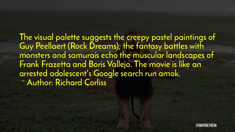 Richard Corliss Quotes: The Visual Palette Suggests The Creepy Pastel Paintings Of Guy Peellaert (rock Dreams); The Fantasy Battles With Monsters And Samurais