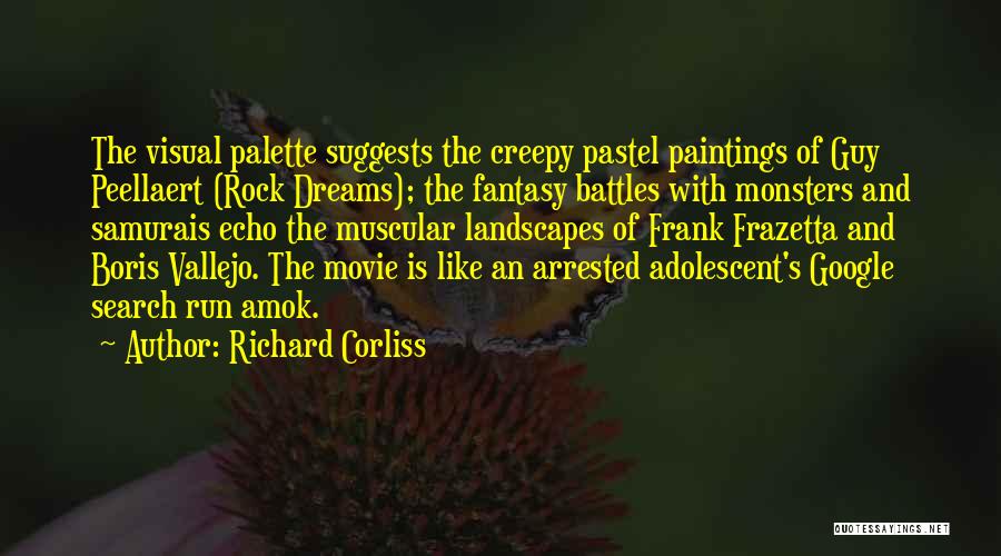 Richard Corliss Quotes: The Visual Palette Suggests The Creepy Pastel Paintings Of Guy Peellaert (rock Dreams); The Fantasy Battles With Monsters And Samurais