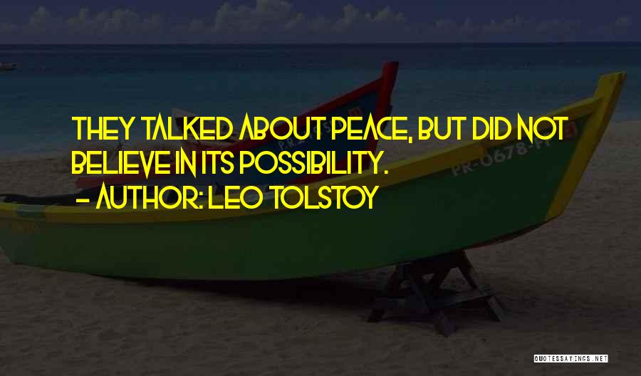 Leo Tolstoy Quotes: They Talked About Peace, But Did Not Believe In Its Possibility.