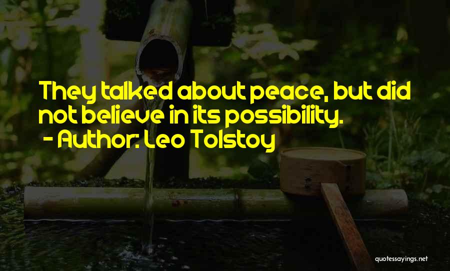 Leo Tolstoy Quotes: They Talked About Peace, But Did Not Believe In Its Possibility.
