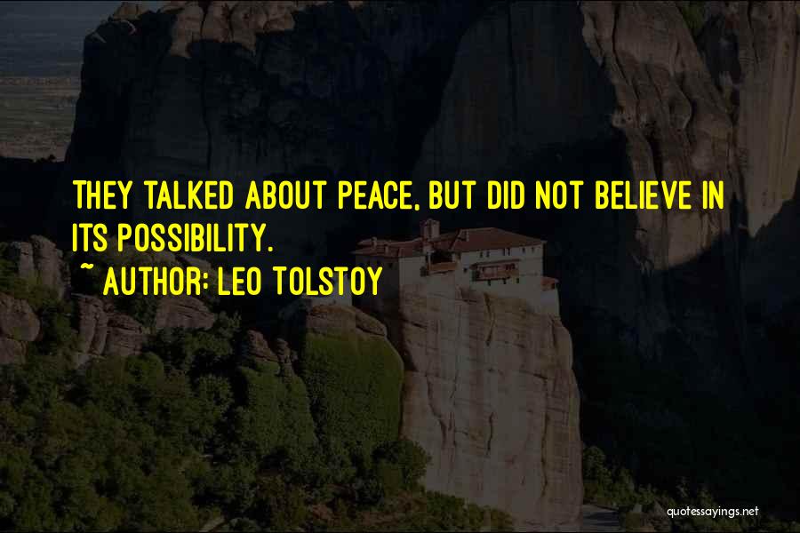 Leo Tolstoy Quotes: They Talked About Peace, But Did Not Believe In Its Possibility.