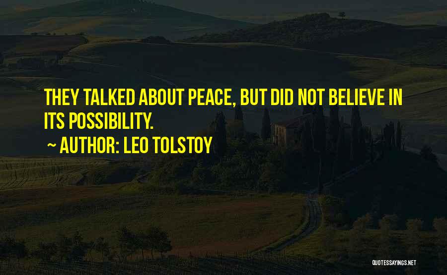Leo Tolstoy Quotes: They Talked About Peace, But Did Not Believe In Its Possibility.