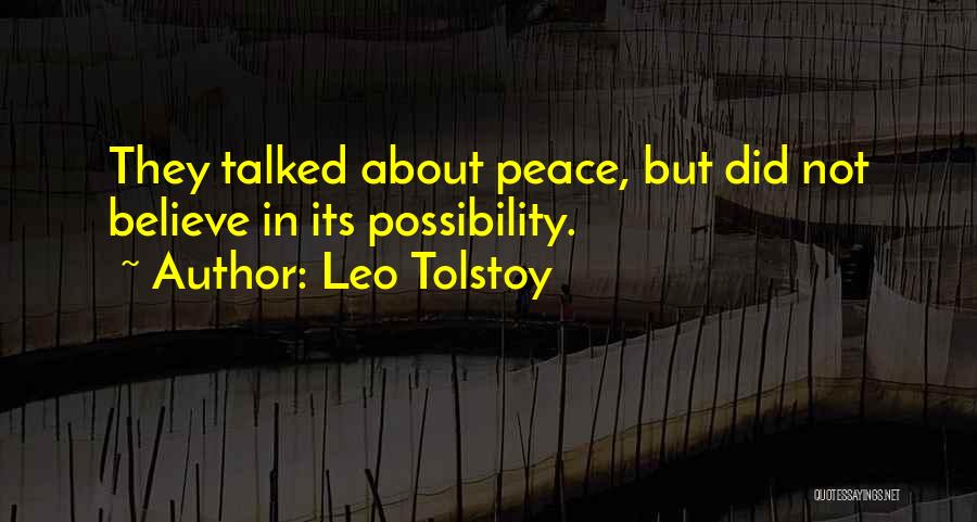 Leo Tolstoy Quotes: They Talked About Peace, But Did Not Believe In Its Possibility.