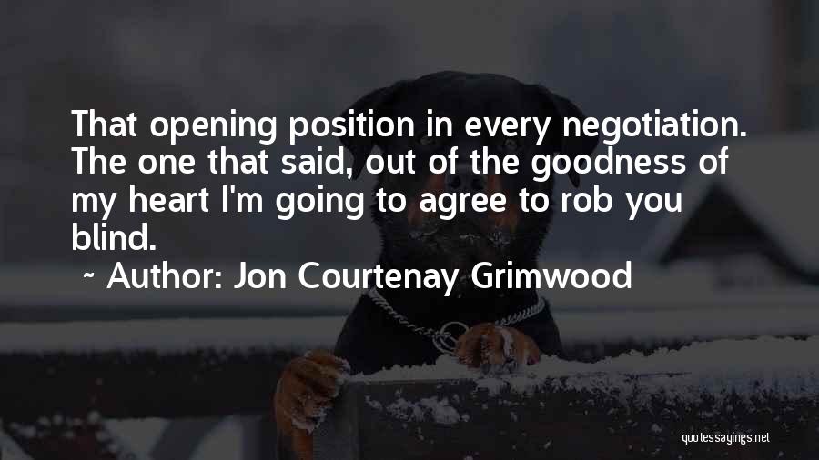 Jon Courtenay Grimwood Quotes: That Opening Position In Every Negotiation. The One That Said, Out Of The Goodness Of My Heart I'm Going To