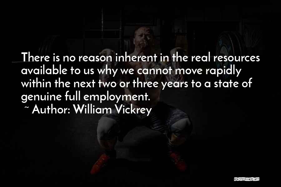 William Vickrey Quotes: There Is No Reason Inherent In The Real Resources Available To Us Why We Cannot Move Rapidly Within The Next