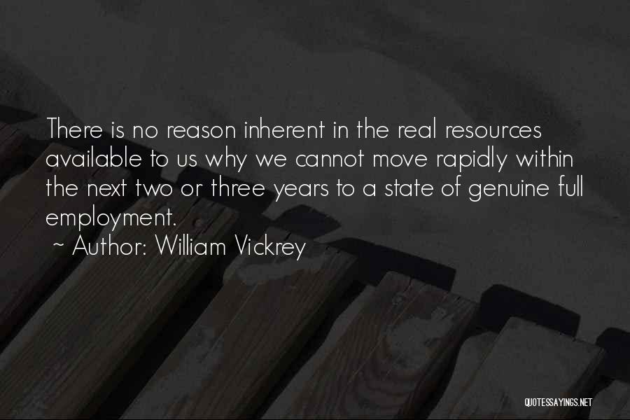 William Vickrey Quotes: There Is No Reason Inherent In The Real Resources Available To Us Why We Cannot Move Rapidly Within The Next
