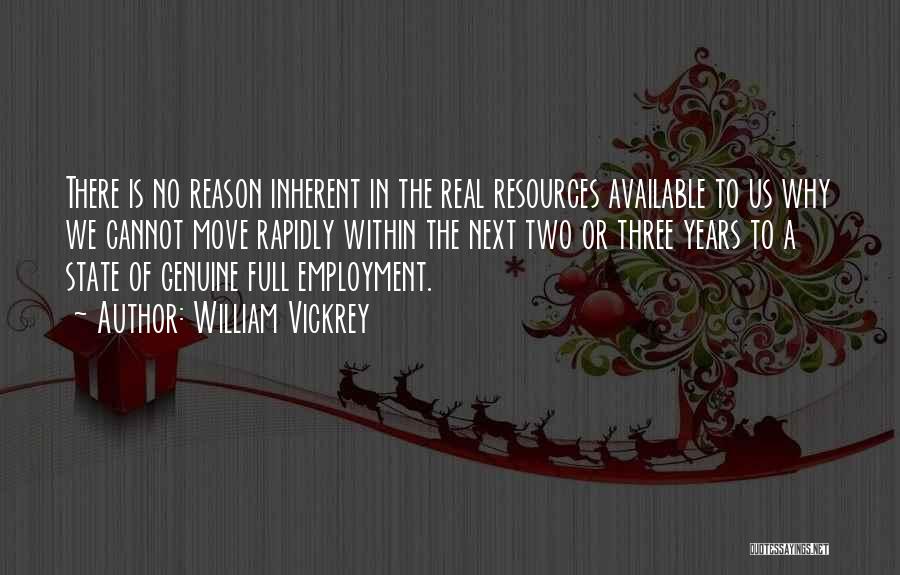 William Vickrey Quotes: There Is No Reason Inherent In The Real Resources Available To Us Why We Cannot Move Rapidly Within The Next