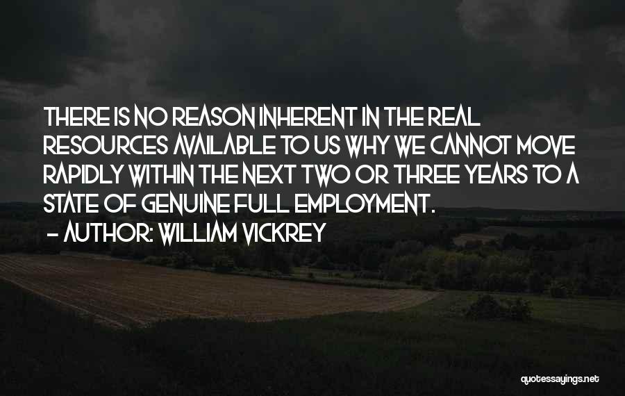 William Vickrey Quotes: There Is No Reason Inherent In The Real Resources Available To Us Why We Cannot Move Rapidly Within The Next