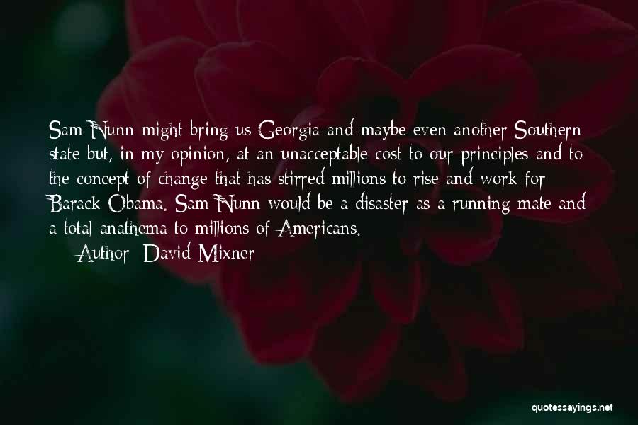 David Mixner Quotes: Sam Nunn Might Bring Us Georgia And Maybe Even Another Southern State But, In My Opinion, At An Unacceptable Cost