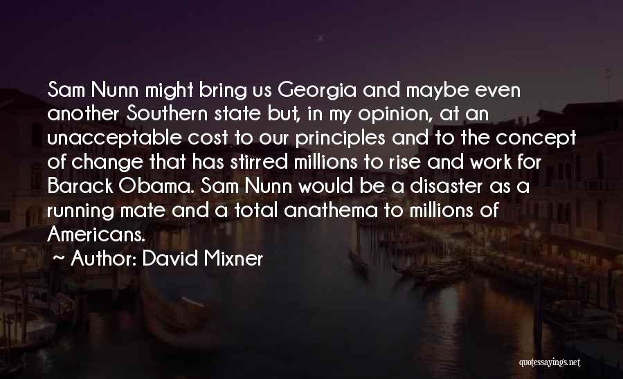 David Mixner Quotes: Sam Nunn Might Bring Us Georgia And Maybe Even Another Southern State But, In My Opinion, At An Unacceptable Cost