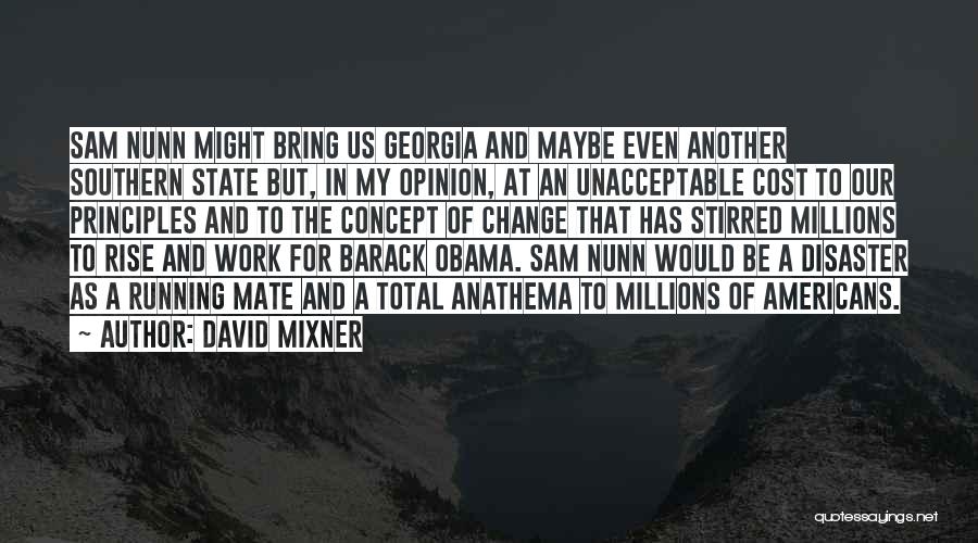 David Mixner Quotes: Sam Nunn Might Bring Us Georgia And Maybe Even Another Southern State But, In My Opinion, At An Unacceptable Cost