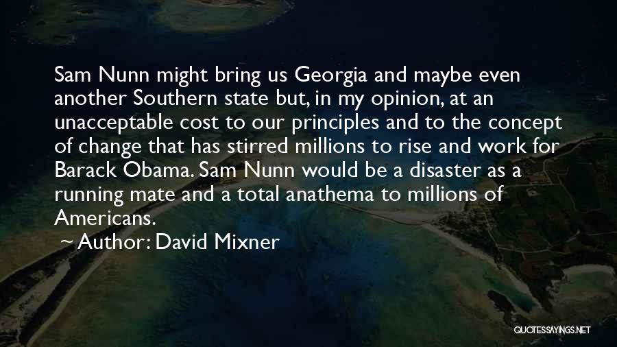 David Mixner Quotes: Sam Nunn Might Bring Us Georgia And Maybe Even Another Southern State But, In My Opinion, At An Unacceptable Cost