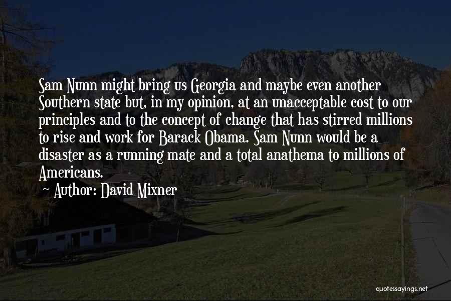David Mixner Quotes: Sam Nunn Might Bring Us Georgia And Maybe Even Another Southern State But, In My Opinion, At An Unacceptable Cost