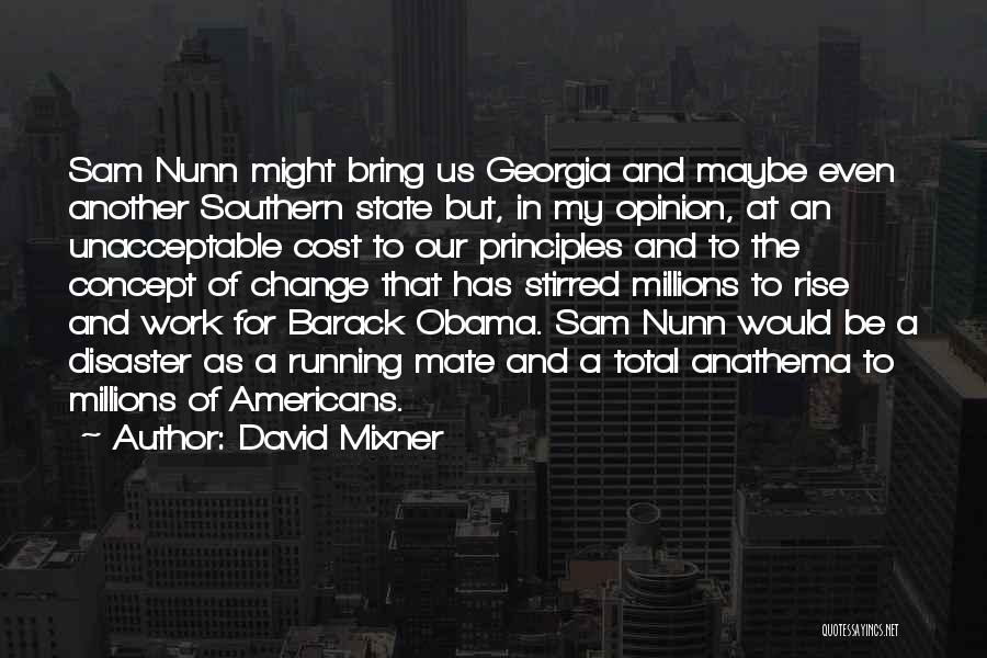 David Mixner Quotes: Sam Nunn Might Bring Us Georgia And Maybe Even Another Southern State But, In My Opinion, At An Unacceptable Cost